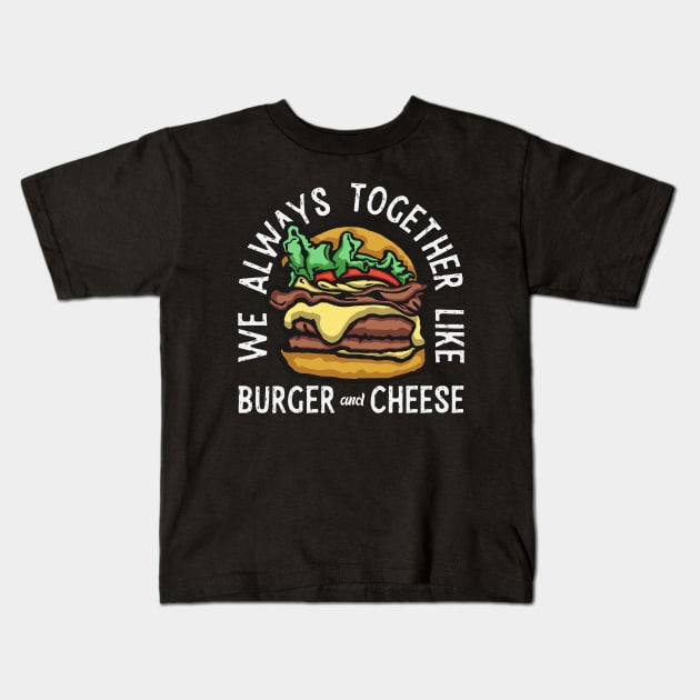 Burger Cheese Always Together Kids T-Shirt by Mako Design 